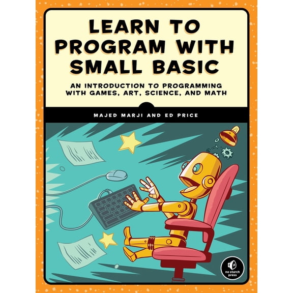Pre-Owned Learn to Program with Small Basic: An Introduction to Programming with Games, Art, Science, and Math (Paperback) 1593277024 9781593277024