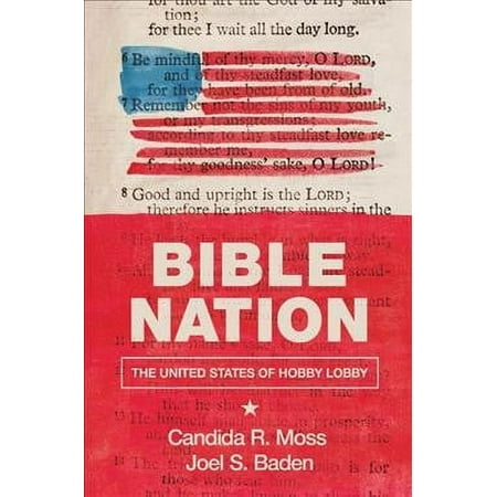 Pre-owned Bible Nation : The United States of Hobby Lobby Hardcover by Moss Candida R.; Baden Joel S. ISBN 069117735X ISBN-13 9780691177359