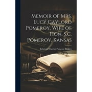Memoir of Mrs. Lucy Gaylord Pomeroy, Wife of Hon. S.C. Pomeroy, Kansas (Paperback)