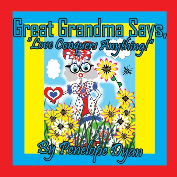 Great Grandma Says, "Love Conquers Anything!", (Paperback)
