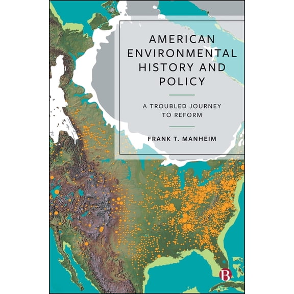 American Environmental History and Policy: A Troubled Journey to Reform, (Hardcover)