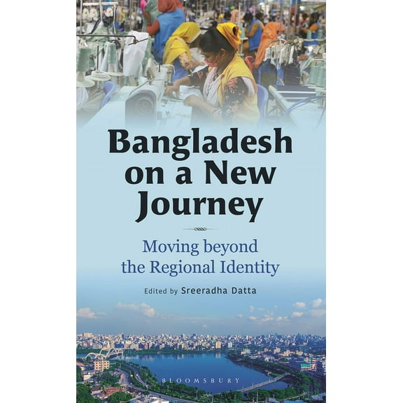 Bangladesh on a New Journey: Moving Beyond the Regional Identity (Hardcover)