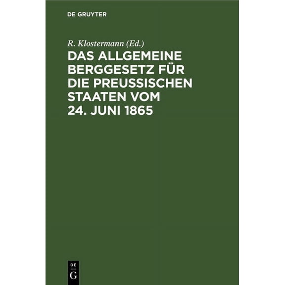 Das Allgemeine Berggesetz fÃ¼r die PreuÃischen Staaten vom 24. Juni 1865, (Hardcover)