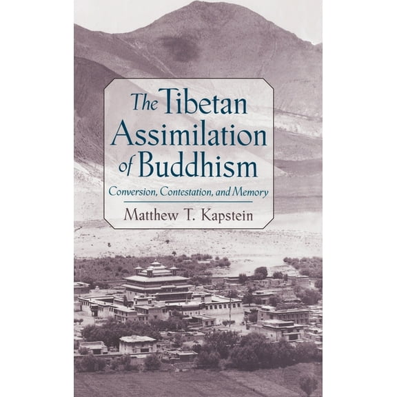 The Tibetan Assimilation of Buddhism: Conversion, Contestation, and Memory, (Hardcover)