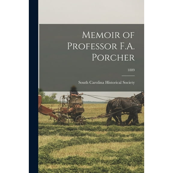 Memoir of Professor F.A. Porcher; 1889 (Paperback)
