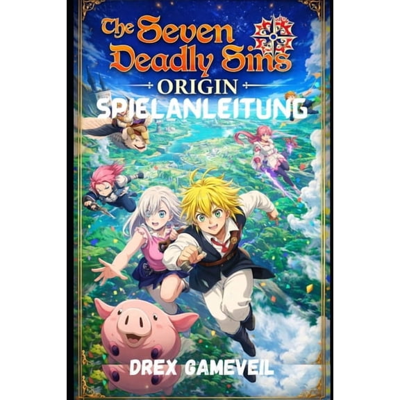 The Seven Deadly Sins: ORIGIN SPIELANLEITUNG: Meistere Kampf-Builds, schalte mächtige Heldenstrategien frei und dominier, (Paperback)