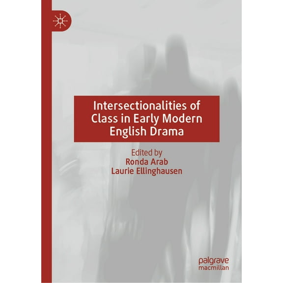 Intersectionalities of Class in Early Modern English Drama, (Hardcover)
