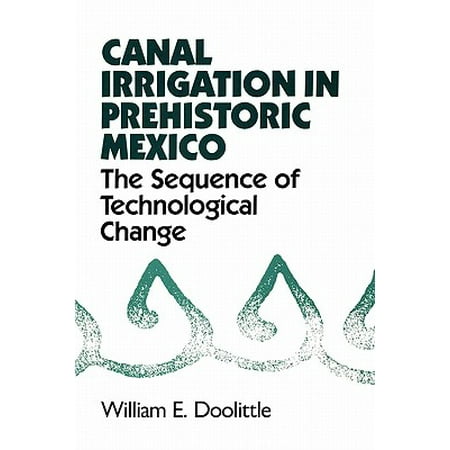 Irrigation Canal - Canal Irrigation in Prehistoric Mexico : The Sequence of Technological Change