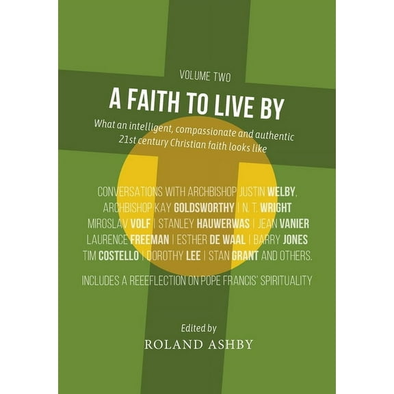 A Faith to Live By: What an intelligent, compassionate and authentic 21st century Christian faith looks like, (Paperback)