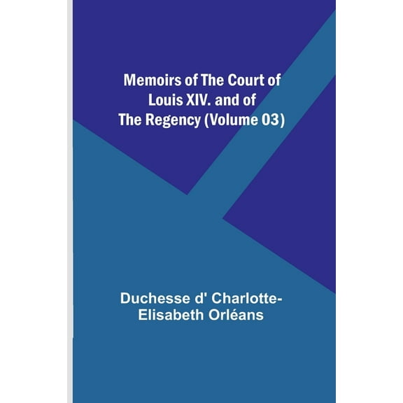 Memoirs of the Court of Louis XIV. and of the Regency (Volume 03), (Paperback)