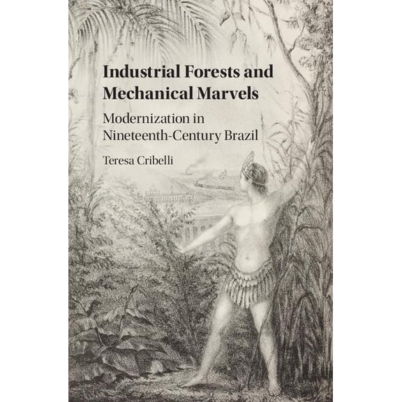 Industrial Forests and Mechanical Marvels, (Hardcover)