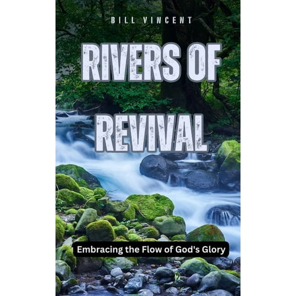 Rivers of Revival: Embracing the Flow of God's Glory, (Paperback)