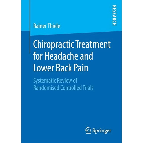 Chiropractic Treatment for Headache and Lower Back Pain: Systematic Review of Randomised Controlled Trials, (Paperback)