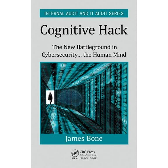 Security, Audit and Leadership Cognitive Hack: The New Battleground in Cybersecurity ... the Human Mind, (Hardcover)