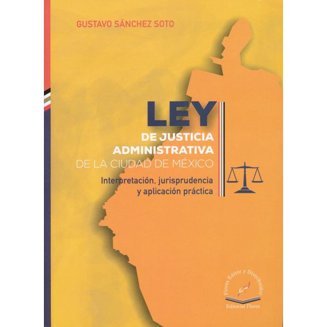 Ley de justicia administrativa de la ciudad de mexico. interpretacion jurisprudencia y aplicacion practica