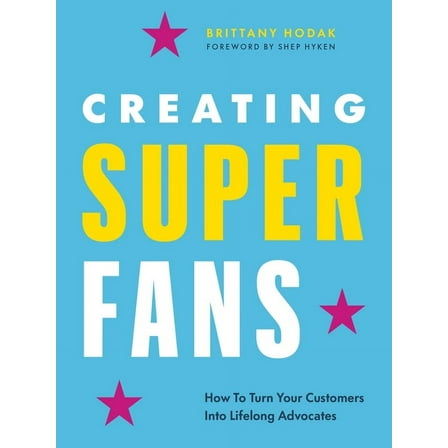 Creating Superfans: How to Turn Your Customers Into Lifelong Advocates, (Hardcover)