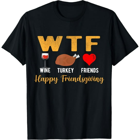 WTF Wine Turkey Family Friendsgiving Friends Thanksgiving T-Shirt