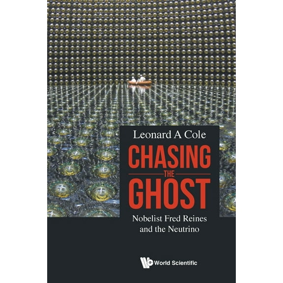 Chasing the Ghost: Nobelist Fred Reines and the Neutrino, (Paperback)