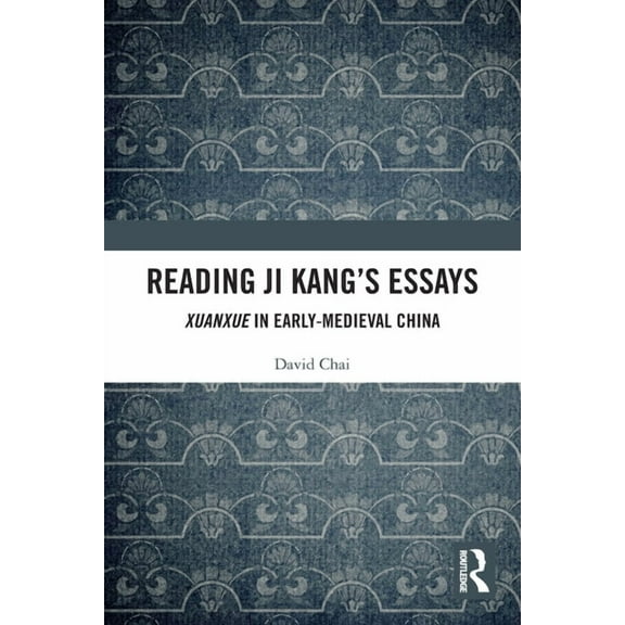 Reading Ji Kang's Essays: Xuanxue in Early Medieval China, (Paperback)