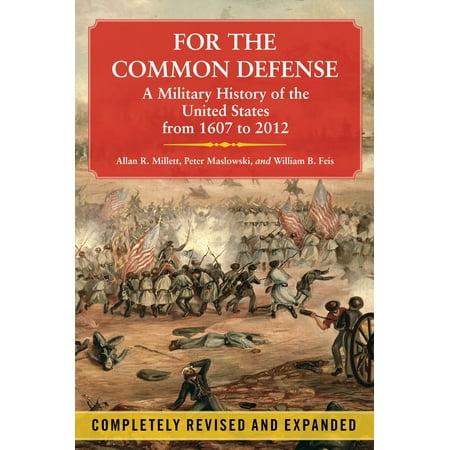 For the Common Defense : A Military History of the United States from 1607 to