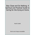 thumbnail image 1 of Pre-Owned Stay Close and Do Nothing: A Spiritual and Practical Guide to Caring for the Dying at Home (Hardcover) 0836235835 9780836235838, 1 of 1