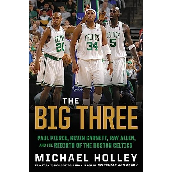 Pre-Owned The Big Three: Paul Pierce, Kevin Garnett, Ray Allen, and the Rebirth of the Boston Celtics (Hardcover) 0316489948 9780316489942