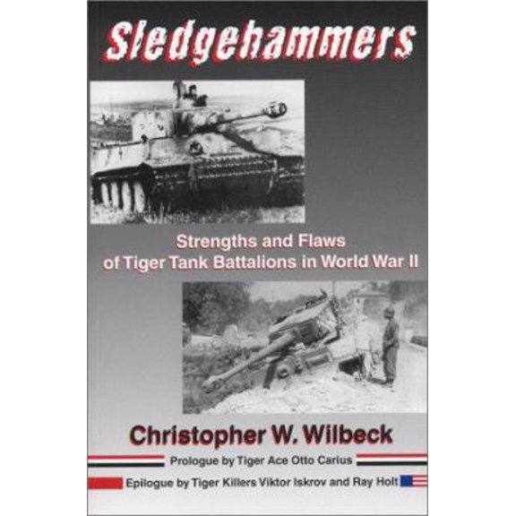 Pre-Owned Sledgehammers: Strengths and Flaws of Tiger Tank Battalions in World War II (Paperback) 0971765022 9780971765023