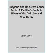 Maryland and Delaware Canoe Trails: A Paddler's Guide to Rivers of the Old Line and First States [Paperback - Used]