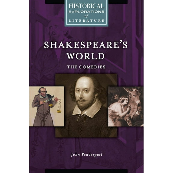 Historical Explorations of Literature Shakespeare's World: The Comedies: A Historical Exploration of Literature, (Hardcover)
