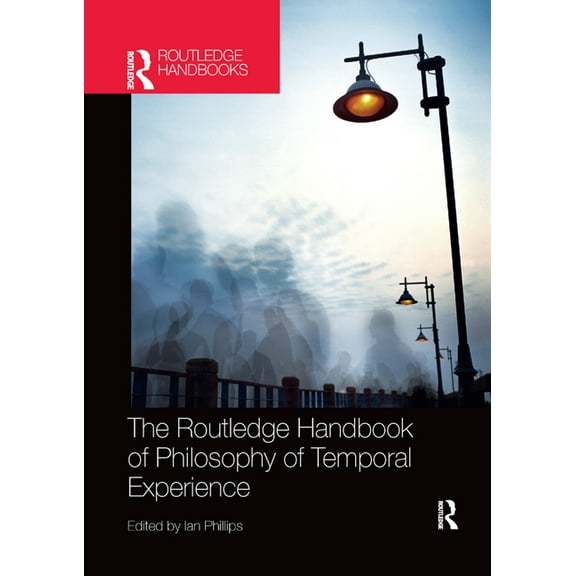 Routledge Handbooks in Philosophy The Routledge Handbook of Philosophy of Temporal Experience, (Paperback)