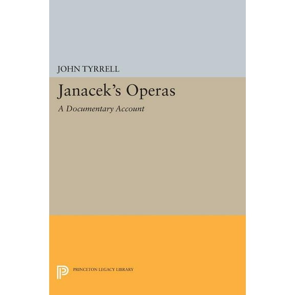 Princeton Legacy Library Janácek's Operas: A Documentary Account, Book 125, (Paperback)