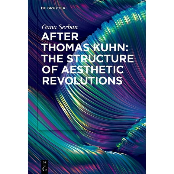 After Thomas Kuhn: The Structure of Aesthetic Revolutions, (Hardcover)