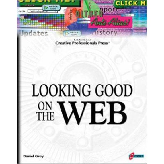 Pre-Owned Looking Good On The Web: Build Your Knowledge Base for Creating Professional, Compelling, and Well-Designed Web Sites (Paperback) 1576105083 9781576105085