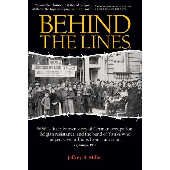 Behind the Lines: WWI's Little-Known Story of German Occupation, Belgian Resistance, and the Band of Yanks Who Saved Mil, (Paperback)