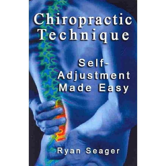 Chiropractic Technique: Self Adjustment Made Easy (Paperback)