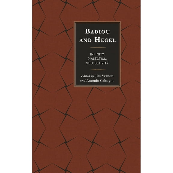 Badiou and Hegel: Infinity, Dialectics, Subjectivity, (Hardcover)