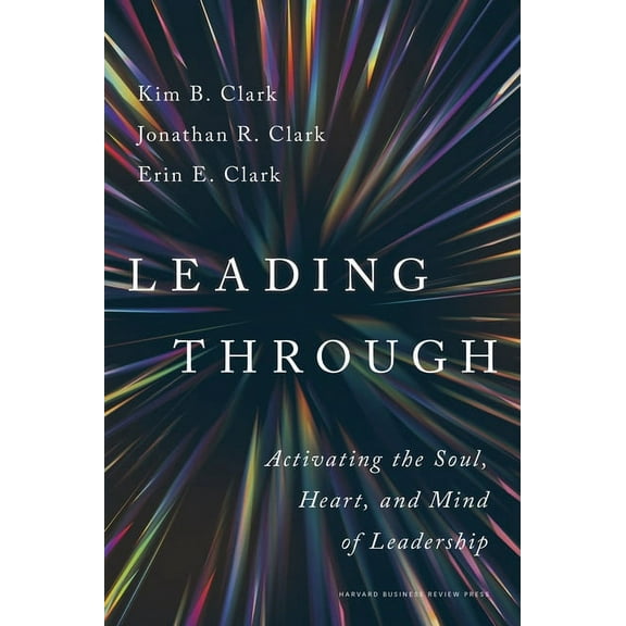 Leading Through: Activating the Soul, Heart, and Mind of Leadership, (Hardcover)