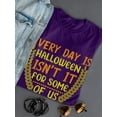 thumbnail image 3 of Every Day Is Halloween For Some T-Shirt Women -Image by Shutterstock, Female 4X-Large, 3 of 4