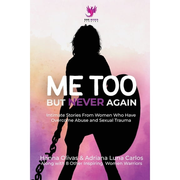 Me Too But Never Again: Intimate Stories From Women Who Have Overcome Abuse and Sexual Trauma, (Paperback)