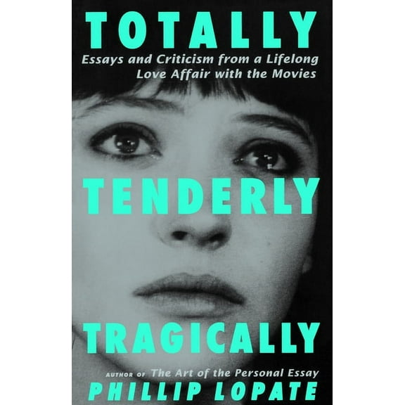 Totally, Tenderly, Tragically: Essays and Criticism from a Lifelong Love Affair with the Movies, (Paperback)