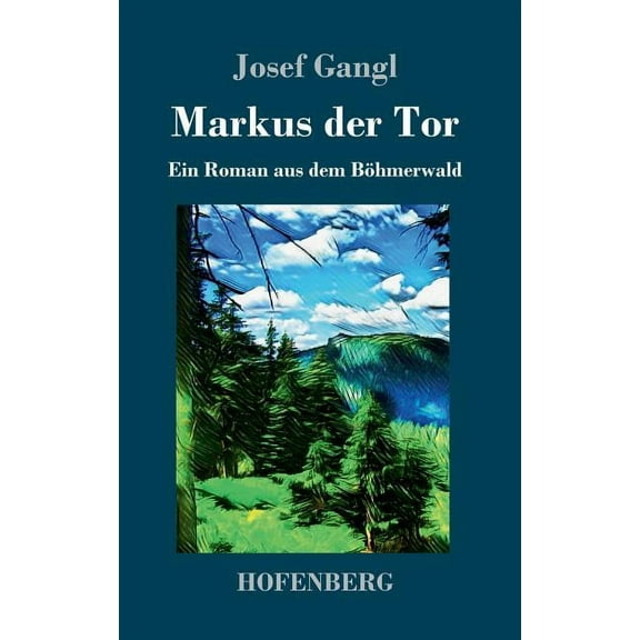 Markus der Tor: Ein Roman aus dem Böhmerwald (Hardcover)