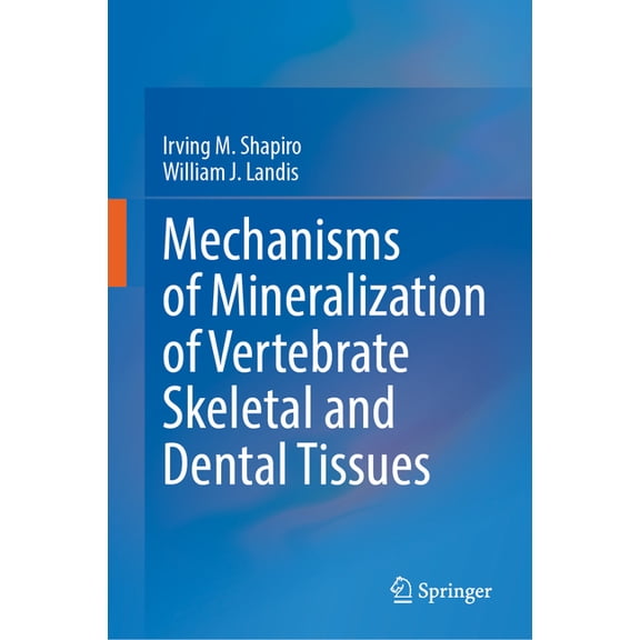 Mechanisms of Mineralization of Vertebrate Skeletal and Dental Tissues, (Hardcover)