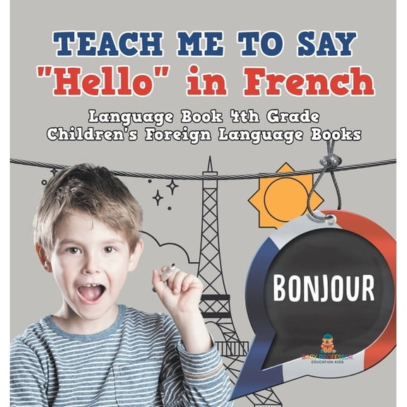 Teach Me to Say "Hello" in French - Language Book 4th Grade Children's Foreign Language Books, (Hardcover)