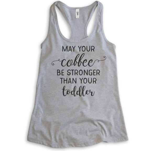 May Your Coffee By Stronger Than Your Toddler Tank Top, Ladies Racerback Tank Top Cute Mom Mama Mother Tank, Heather Gray, Medium