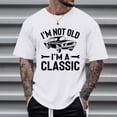 thumbnail image 3 of I'm Not Old I'm Classic Graphic Tees for Men 2026 Summer Casual Short Sleeve Crewneck Funny Old Birthday T Shirts, 3 of 5