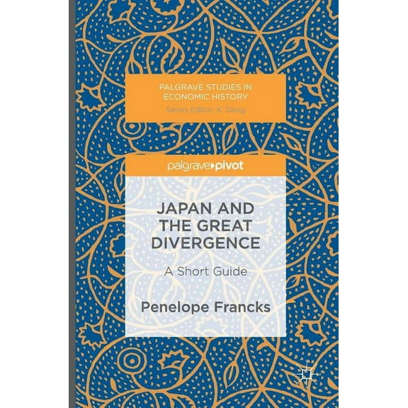Palgrave Studies in Economic History Japan and the Great Divergence: A Short Guide, (Hardcover)