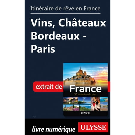 France Bordeaux - Itinéraire de rêve en France Vins, Châteaux Bordeaux - Paris - eBook