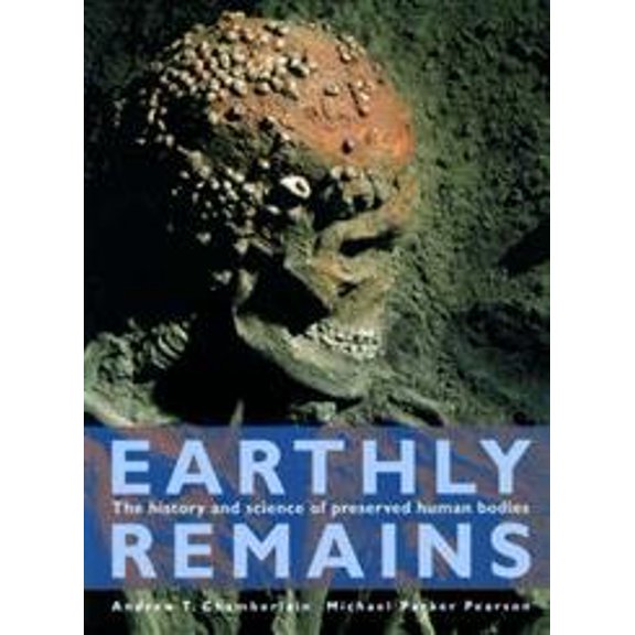Pre-Owned Earthly Remains: The History and Science of Preserved Human Bodies (Paperback) 0714150088 9780714150086