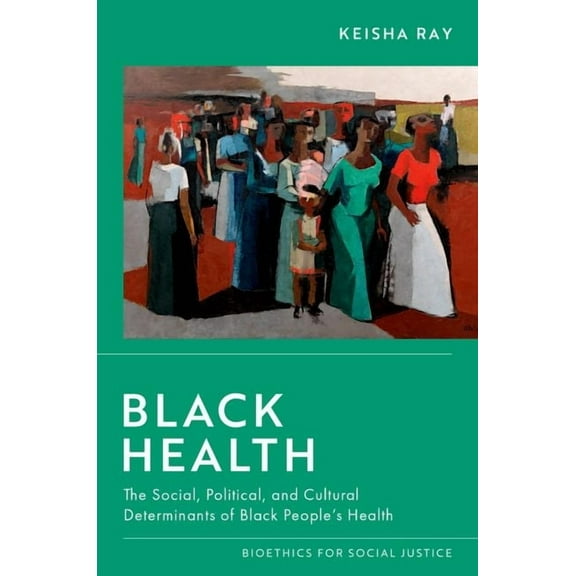 Bioethics for Social Justice Black Health: The Social, Political, and Cultural Determinants of Black People's Health, (Paperback)