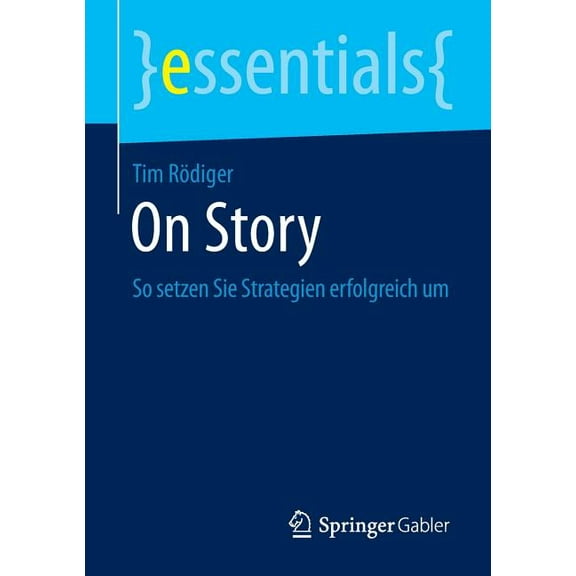 Essentials On Story: So Setzen Sie Strategien Erfolgreich Um, (Paperback)